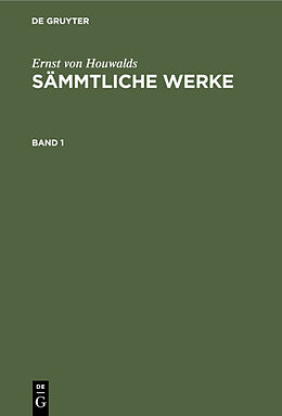 E-Book (pdf) Ernst von Houwalds: Sämmtliche Werke / Ernst von Houwalds: Sämmtliche Werke. Band 1 von Ernst von Houwalds