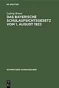 E-Book (pdf) Das Bayerische Schulaufsichtsgesetz vom 1. August 1922 von Ludwig Braun