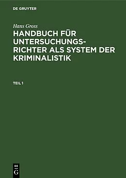 E-Book (pdf) Handbuch für Untersuchungsrichter als System der Kriminalistik. Teil 1 von Hans Gross