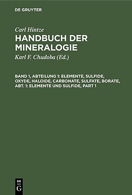E-Book (pdf) Carl Hintze: Handbuch der Mineralogie / Elemente, Sulfide, Oxyde, Haloide, Carbonate, Sulfate, Borate, Abt. 1: Elemente und Sulfide von Carl Hintze