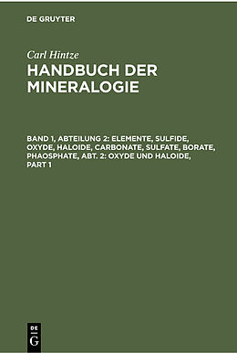 Fester Einband Carl Hintze: Handbuch der Mineralogie / Elemente, Sulfide, Oxyde, Haloide, Carbonate, Sulfate, Borate, Phaosphate, Abt. 2: Oxyde und Haloide von Carl Hintze