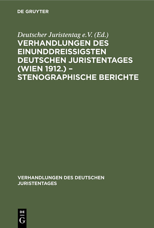 Verhandlungen des Einunddreißigsten Deutschen Juristentages (Wien 1912.)  Stenographische Berichte