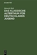 E-Book (pdf) Das Klassische Alterthum für Deutschlands Jugend von Heinrich Weil