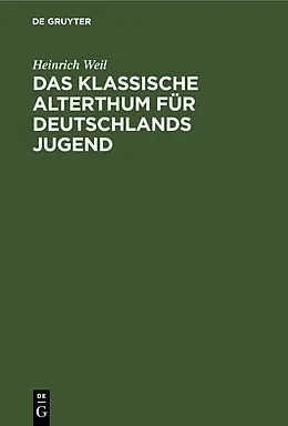 E-Book (pdf) Das Klassische Alterthum für Deutschlands Jugend von Heinrich Weil