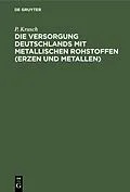 E-Book (pdf) Die Versorgung Deutschlands mit metallischen Rohstoffen (Erzen und Metallen) von P. Krusch