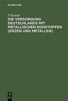 E-Book (pdf) Die Versorgung Deutschlands mit metallischen Rohstoffen (Erzen und Metallen) von P. Krusch