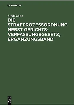 PDF Die Strafprozessordnung nebst Gerichtsverfassungsgesetz, Ergänzungsband von Ewald Löwe