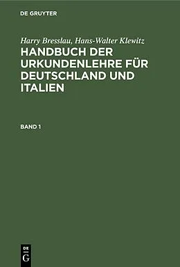 E-Book (pdf) Handbuch der Urkundenlehre für Deutschland und Italien. Band 1 von Harry Bresslau, Hans-Walter Klewitz