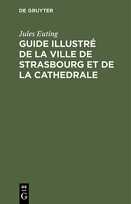 E-Book (pdf) Guide illustré de la ville de Strasbourg et de la cathedrale von Jules Euting