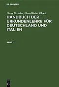 E-Book (pdf) Handbuch der Urkundenlehre für Deutschland und Italien. Band 1 von Harry Bresslau, Hans-Walter Klewitz