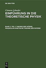 E-Book (pdf) Clemens Schaefer: Einführung in die theoretische Physik / Theorie der Wärme, Molekular-kinetische Theorie der Materie von Clemens Schaefer
