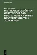 PDF Die Prozeßgebühren-Gesetze für das Deutsche Reich in der Neutextirung vom 20. Mai 1898 von Karl Wochinger