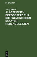 E-Book (pdf) Allgemeinen Berggesetz für die Preußischen Staaten Nebengesetzen von Adolf Arndt