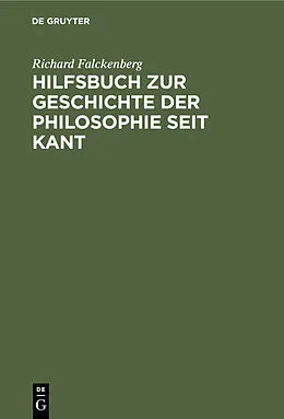 PDF Hilfsbuch zur Geschichte der Philosophie seit Kant von Richard Falckenberg