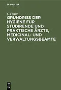 PDF Grundriss der Hygiene für Studirende und praktische Ärzte, medicinal- und Verwaltungsbeamte von C. Flügge