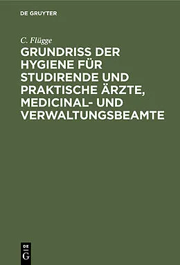 PDF Grundriss der Hygiene für Studirende und praktische Ärzte, medicinal- und Verwaltungsbeamte von C. Flügge