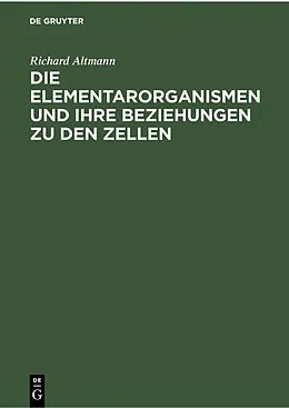 E-Book (pdf) Die Elementarorganismen und ihre Beziehungen zu den Zellen von Richard Altmann