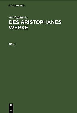 Fester Einband Aristophanes: Des Aristophanes Werke / Aristophanes: Des Aristophanes Werke. Teil 1 von Aristophanes