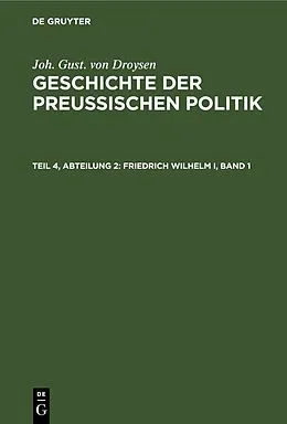 E-Book (pdf) Friedrich Wilhelm I, Band 1 von Joh. Gust. von Droysen