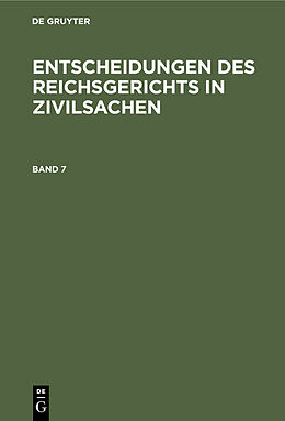 Fester Einband Entscheidungen des Reichsgerichts in Zivilsachen / Entscheidungen des Reichsgerichts in Zivilsachen. Band 7 von 