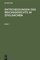 E-Book (pdf) Entscheidungen des Reichsgerichts in Zivilsachen / Entscheidungen des Reichsgerichts in Zivilsachen. Band 7 von 