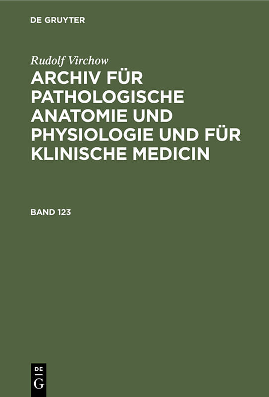 Rudolf Virchow: Archiv für pathologische Anatomie und Physiologie... / Rudolf Virchow: Archiv für pathologische Anatomie und Physiologie.... Band 123