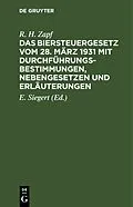 E-Book (pdf) Das Biersteuergesetz vom 28. März 1931 mit Durchführungsbestimmungen, Nebengesetzen und Erläuterungen von R. H. Zapf