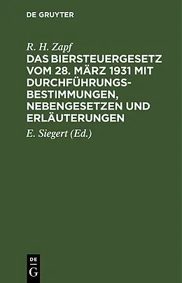 E-Book (pdf) Das Biersteuergesetz vom 28. März 1931 mit Durchführungsbestimmungen, Nebengesetzen und Erläuterungen von R. H. Zapf