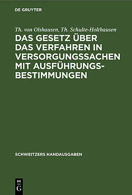 E-Book (pdf) Das Gesetz über das Verfahren in Versorgungssachen mit Ausführungsbestimmungen von Th. von Olshausen, Th. Schulte-Holthausen