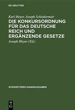 PDF Die Konkursordnung für das Deutsche Reich und ergänzende Gesetze von Karl Meyer, Joseph Schiedermair