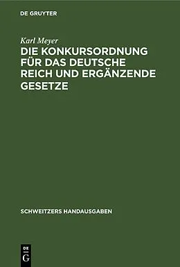 PDF Die Konkursordnung für das Deutsche Reich und ergänzende Gesetze von Karl Meyer