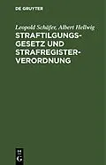 PDF Straftilgungsgesetz und Strafregisterverordnung von Leopold Schäfer, Albert Hellwig