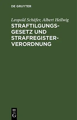 PDF Straftilgungsgesetz und Strafregisterverordnung von Leopold Schäfer, Albert Hellwig