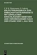 E-Book (pdf) Erläuterungsbuch zum Erbschaftssteuergesetz mit sämtlichen einschlägigen Gesetzen und Verordnungen nach dem Stand vom 1. Juli 1924 von F. W. R. Zimmermann, D. Ludewig