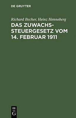 E-Book (pdf) Das Zuwachssteuergesetz vom 14. Februar 1911 von Richard Becher, Heinz Henneberg