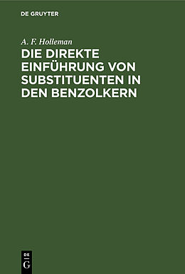 Fester Einband Die direkte Einführung von Substituenten in den Benzolkern von A. F. Holleman
