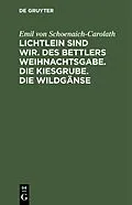 E-Book (pdf) Lichtlein sind wir. Des Bettlers Weihnachtsgabe. Die Kiesgrube. Die Wildgänse von Emil von Schoenaich-Carolath