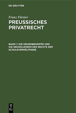 Fester Einband Franz Förster: Preussisches Privatrecht / Die Grundbegriffe und die Grundlehren des Rechts der Schuldverhältnisse von Franz Förster