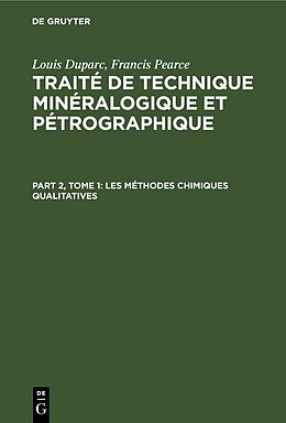 eBook (pdf) Louis Duparc; Francis Pearce: Traité de technique minéralogique et pétrographique / Les méthodes chimiques qualitatives de Louis Duparc, Francis Pearce