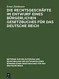 E-Book (pdf) Die Rechtsgeschäfte im Entwurf eines bürgerlichen Gesetzbuches für das Deutsche Reich von Ernst Zitelmann