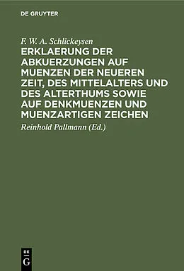 E-Book (pdf) Erklaerung der Abkuerzungen auf Muenzen der neueren Zeit, des Mittelalters und des Alterthums sowie auf Denkmuenzen und muenzartigen Zeichen von F. W. A. Schlickeysen