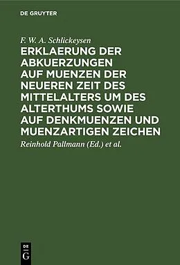 E-Book (pdf) Erklaerung der Abkuerzungen auf Muenzen der neueren Zeit des Mittelalters um des Alterthums sowie auf Denkmuenzen und muenzartigen Zeichen von F. W. A. Schlickeysen