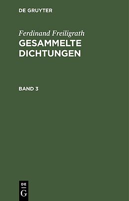 E-Book (pdf) Ferdinand Freiligrath: Gesammelte Dichtungen / Ferdinand Freiligrath: Gesammelte Dichtungen. Band 3 von Ferdinand Freiligrath
