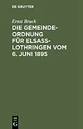 E-Book (pdf) Die Gemeindeordnung für Elsaß-Lothringen vom 6. Juni 1895 von Ernst Bruck