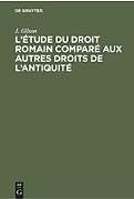 Livre Relié L étude du droit romain comparé aux autres droits de l antiquité de J. Gilson