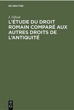 E-Book (pdf) Létude du droit romain comparé aux autres droits de lantiquité von J. Gilson
