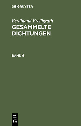 Fester Einband Ferdinand Freiligrath: Gesammelte Dichtungen / Ferdinand Freiligrath: Gesammelte Dichtungen. Band 6 von Ferdinand Freiligrath