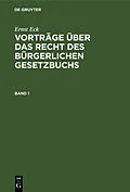 E-Book (pdf) Vorträge über das Recht des Bürgerlichen Gesetzbuchs. Band 1 von Ernst Eck