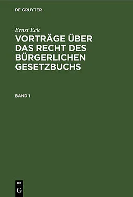 E-Book (pdf) Vorträge über das Recht des Bürgerlichen Gesetzbuchs. Band 1 von Ernst Eck