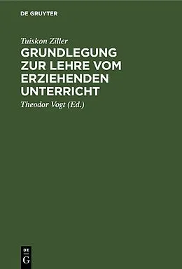 E-Book (pdf) Grundlegung zur Lehre vom erziehenden Unterricht von Tuiskon Ziller